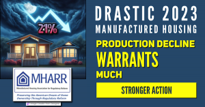 Drastic 2023 Manufactured Housing Production Decline Warrants Much Stronger Action Manufactured Housing Association for Regulatory Reform (MHARR)