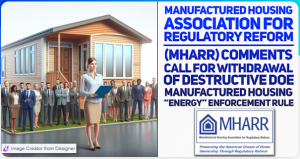 Manufactured Housing Association for Regulatory Reform (MHARR) Comments Call for Withdrawal Destructive Dept of Energy (DOE) Manufactured Housing Energy Rule Enforcement.