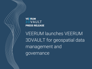 VEERUM launches VEERUM 3DVAULT for geospatial data management and governance