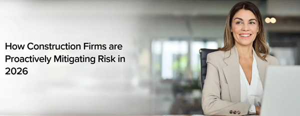 Proactive Risk Strategies Construction Leaders Are Using for 2026